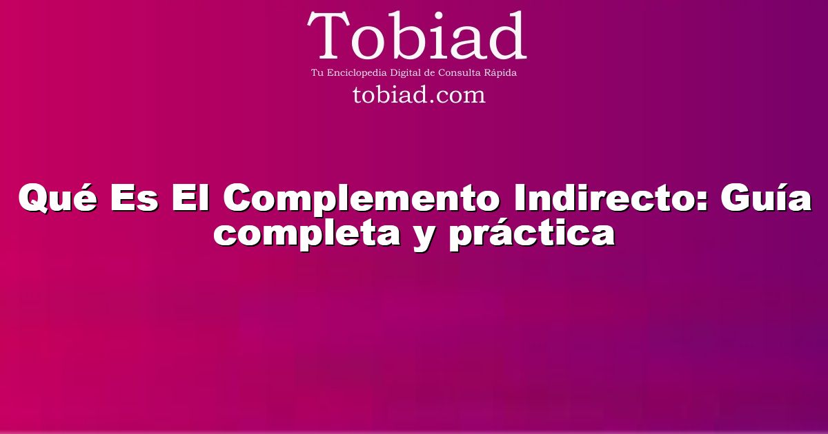  Qué Es El Complemento Indirecto: Guía completa y práctica