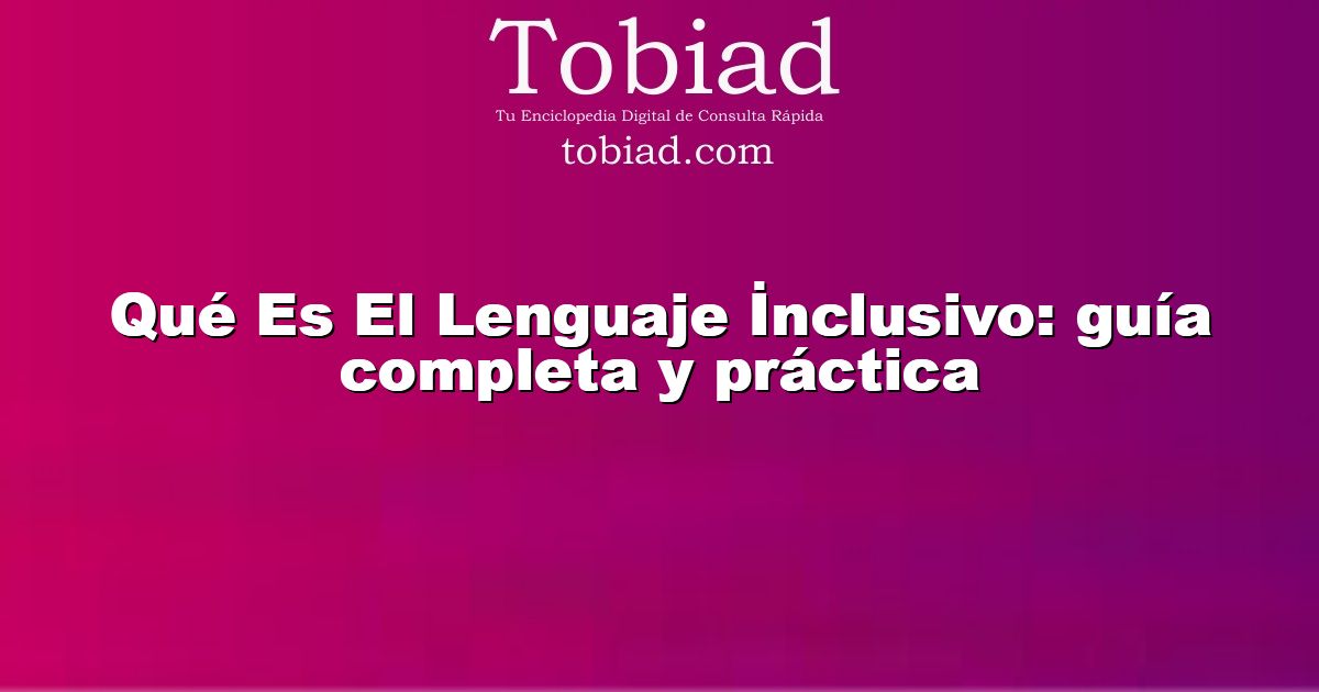  Qué Es El Lenguaje İnclusivo: guía completa y práctica