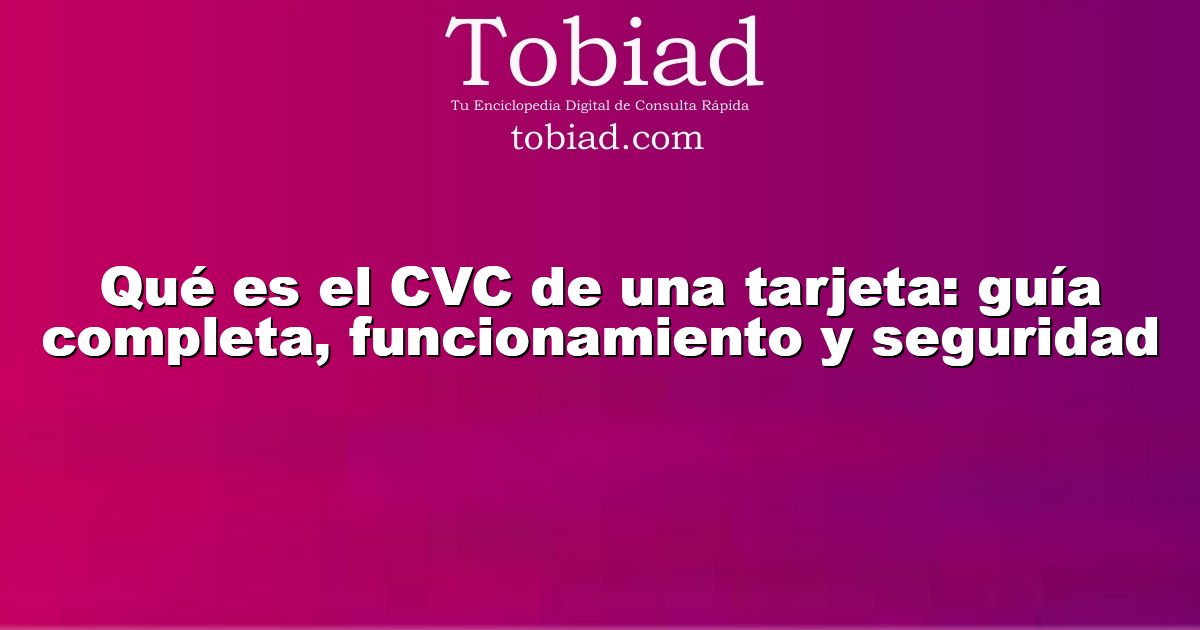  Qué es el CVC de una tarjeta: guía completa, funcionamiento y seguridad