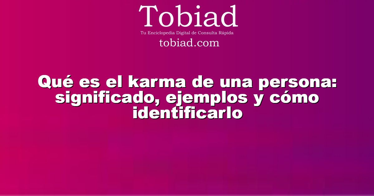  Qué es el karma de una persona: significado, ejemplos y cómo identificarlo
