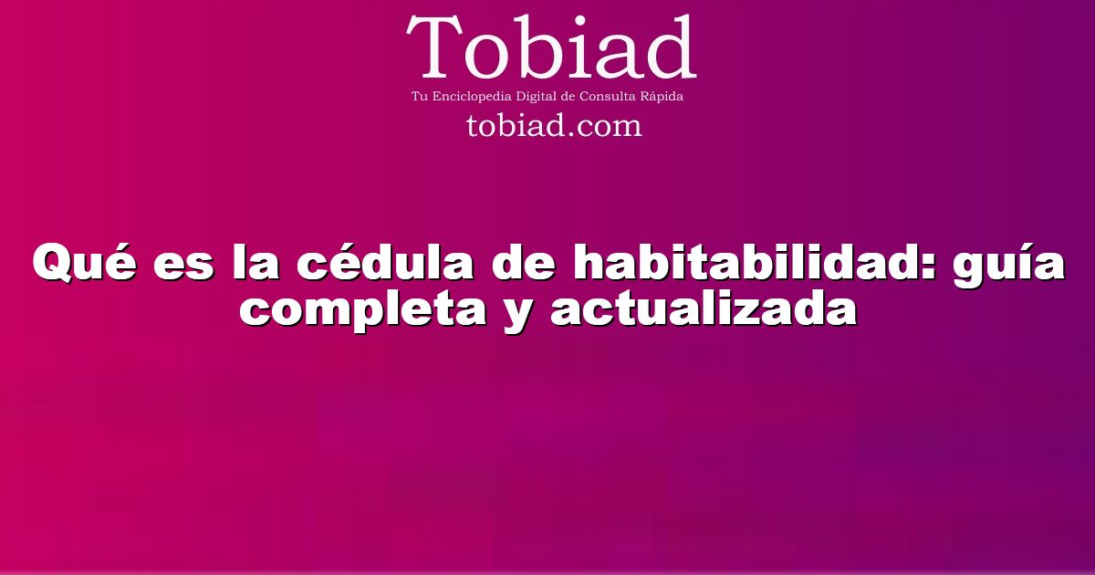  Qué es la cédula de habitabilidad: guía completa y actualizada