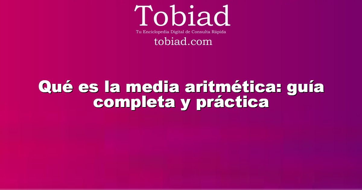  Qué es la media aritmética: guía completa y práctica