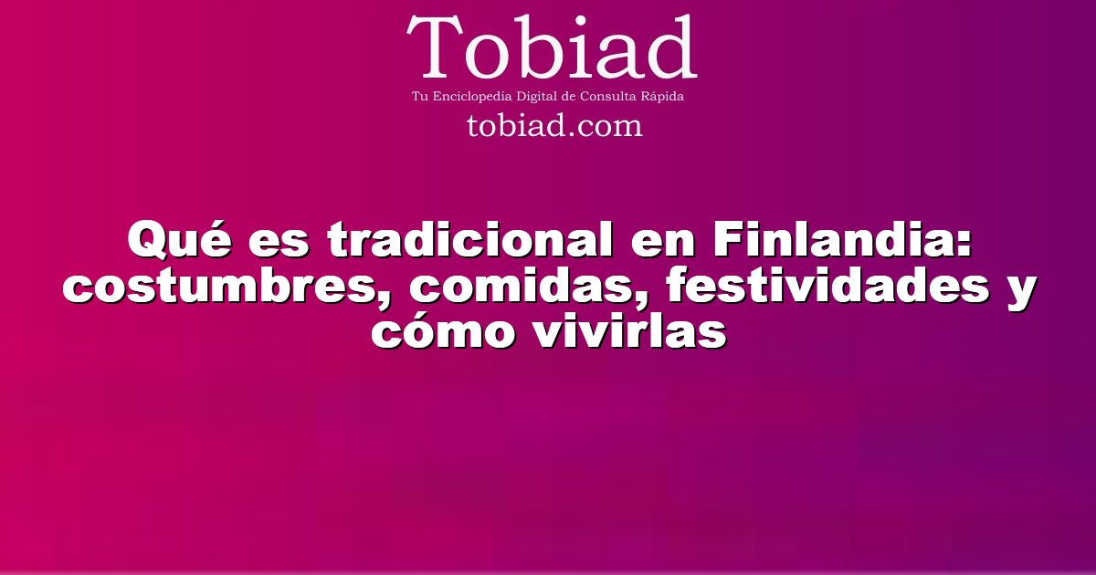  Qué es tradicional en Finlandia: costumbres, comidas, festividades y cómo vivirlas
