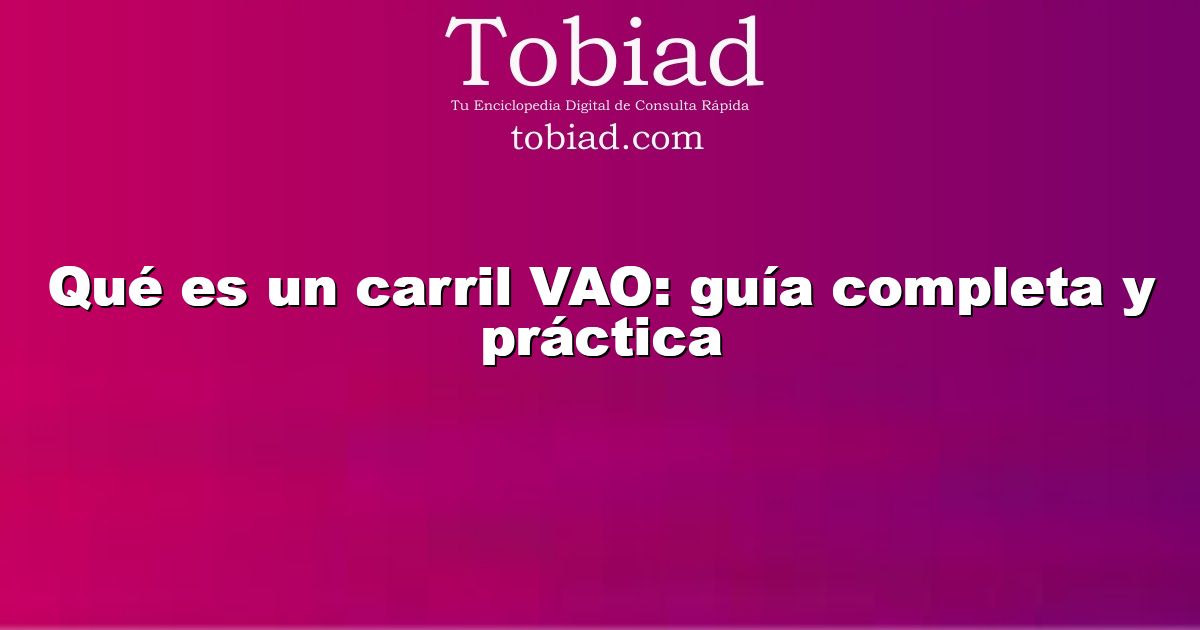  Qué es un carril VAO: guía completa y práctica