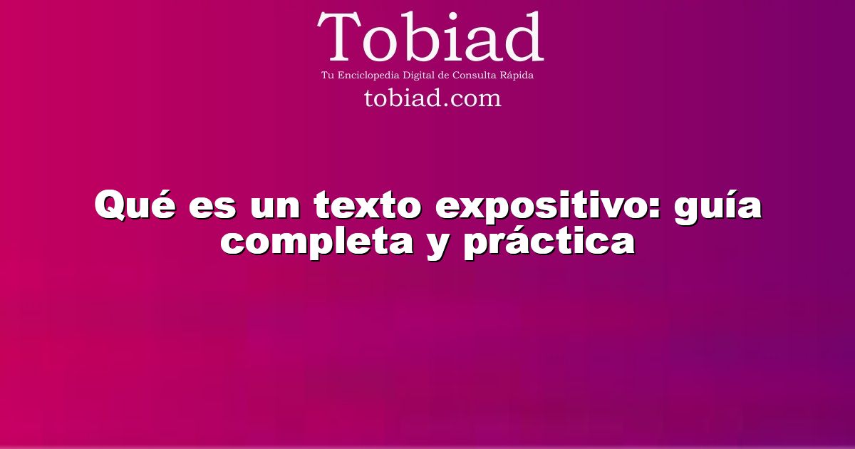  Qué es un texto expositivo: guía completa y práctica