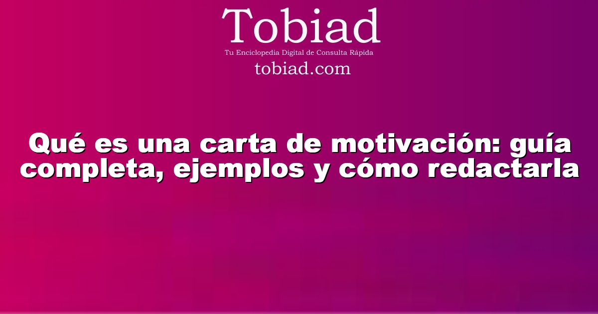 Qué es una carta de motivación: guía completa, ejemplos y cómo redactarla