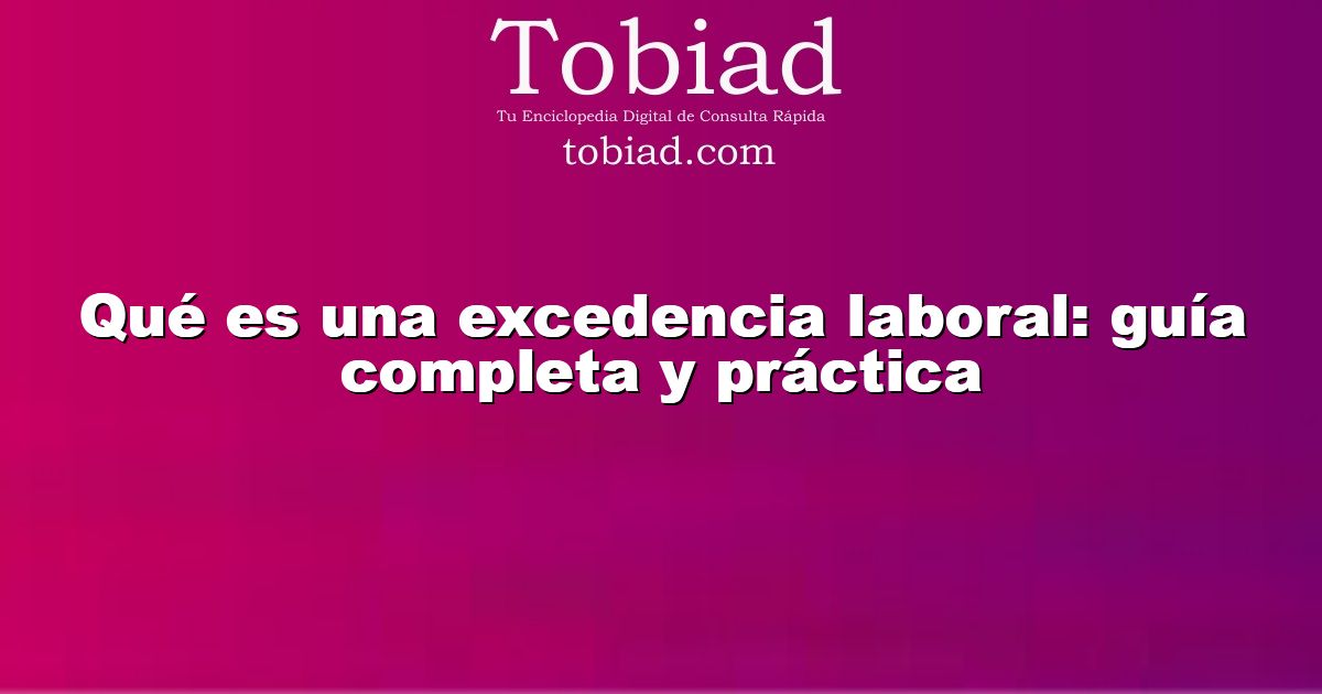  Qué es una excedencia laboral: guía completa y práctica