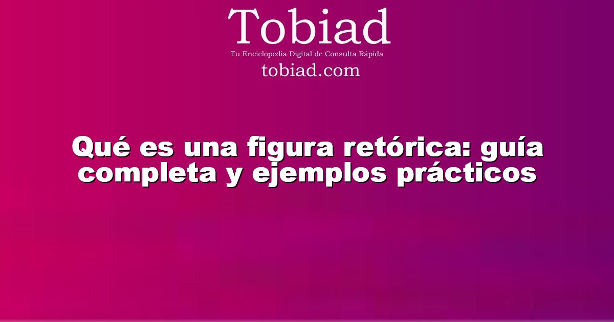  Qué es una figura retórica: guía completa y ejemplos prácticos