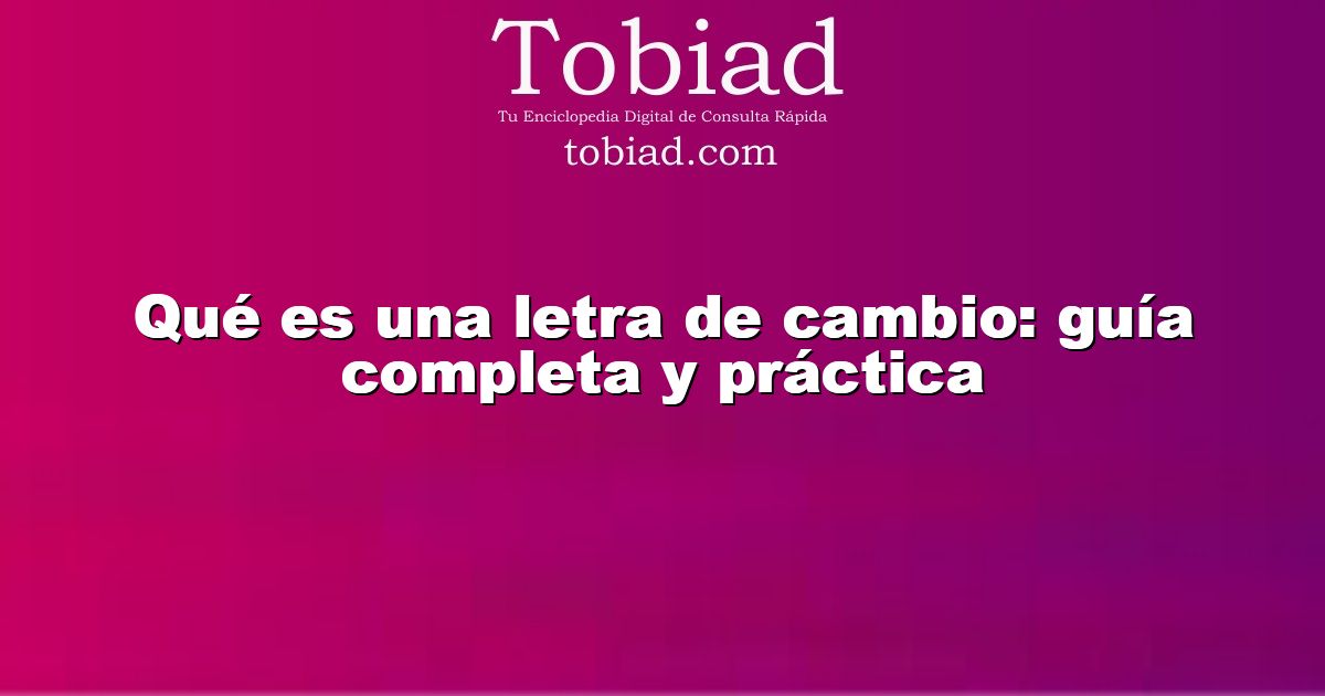  Qué es una letra de cambio: guía completa y práctica