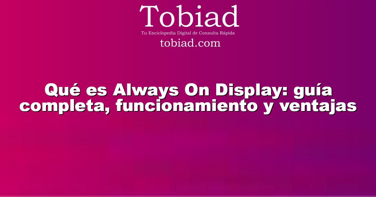  Qué es Always On Display: guía completa, funcionamiento y ventajas