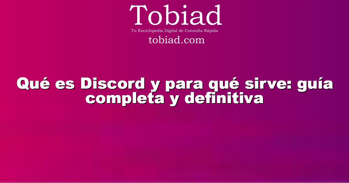  Qué es Discord y para qué sirve: guía completa y definitiva