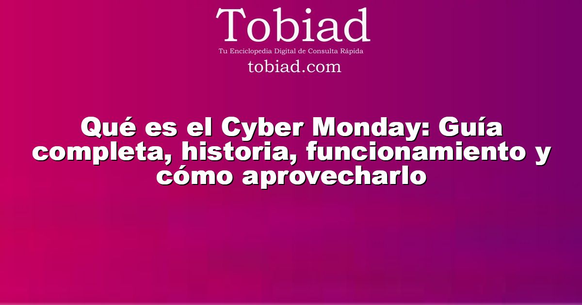  Qué es el Cyber Monday: Guía completa, historia, funcionamiento y cómo aprovecharlo