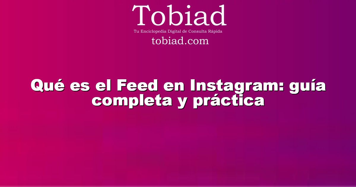  Qué es el Feed en Instagram: guía completa y práctica