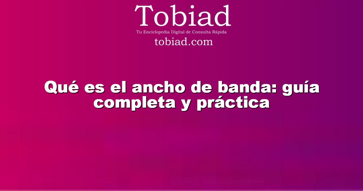  Qué es el ancho de banda: guía completa y práctica