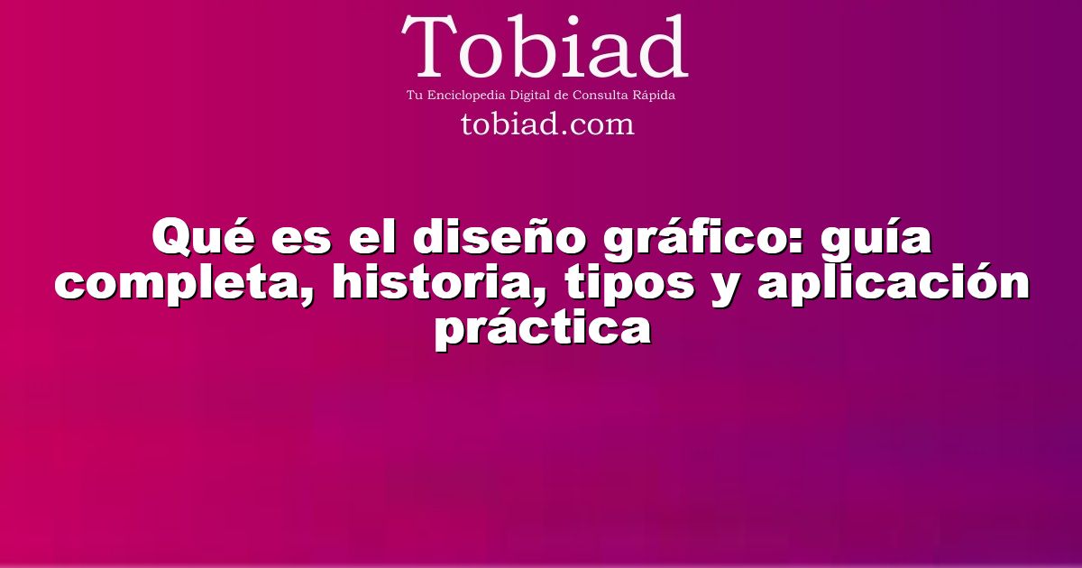  Qué es el diseño gráfico: guía completa, historia, tipos y aplicación práctica