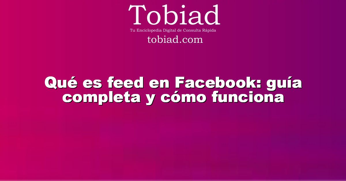  Qué es feed en Facebook: guía completa y cómo funciona