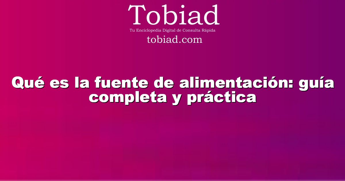  Qué es la fuente de alimentación: guía completa y práctica