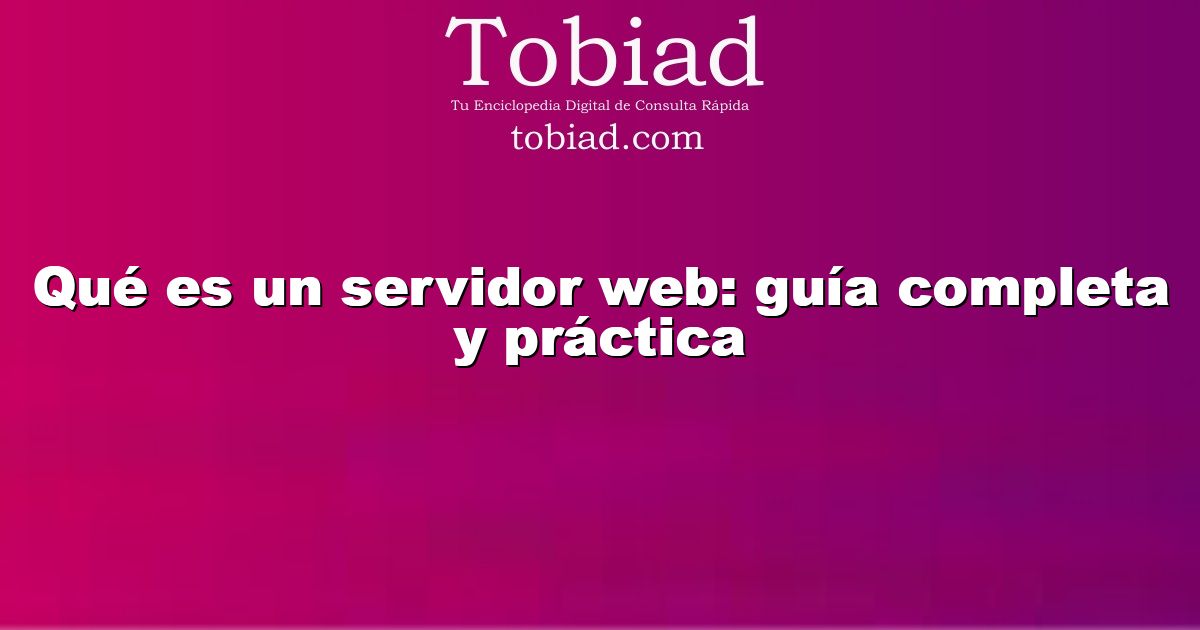 Qué es un servidor web: guía completa y práctica