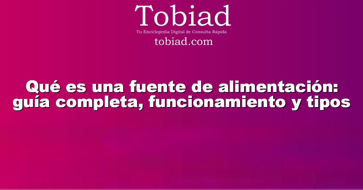  Qué es una fuente de alimentación: guía completa, funcionamiento y tipos