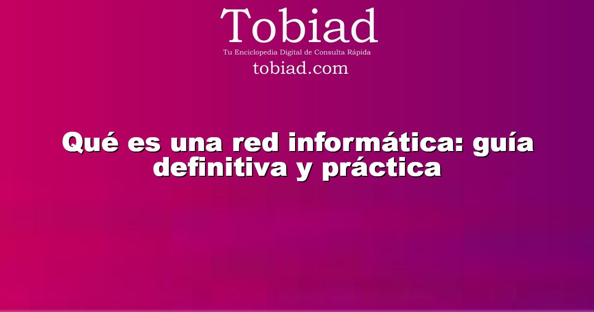  Qué es una red informática: guía definitiva y práctica